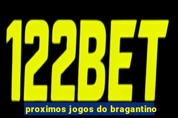 proximos jogos do bragantino